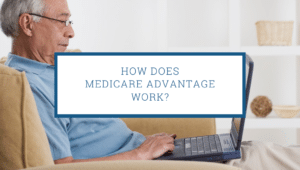How Does Medicare Advantage Work?