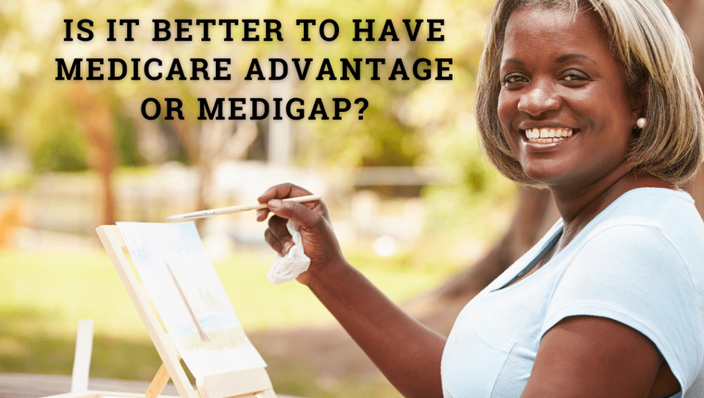 Is it Better to Have Medicare Advantage or Medigap?
